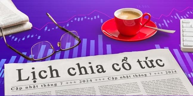 Lịch chia cổ tức sắp tới (cập nhật Tháng 07, 2024)